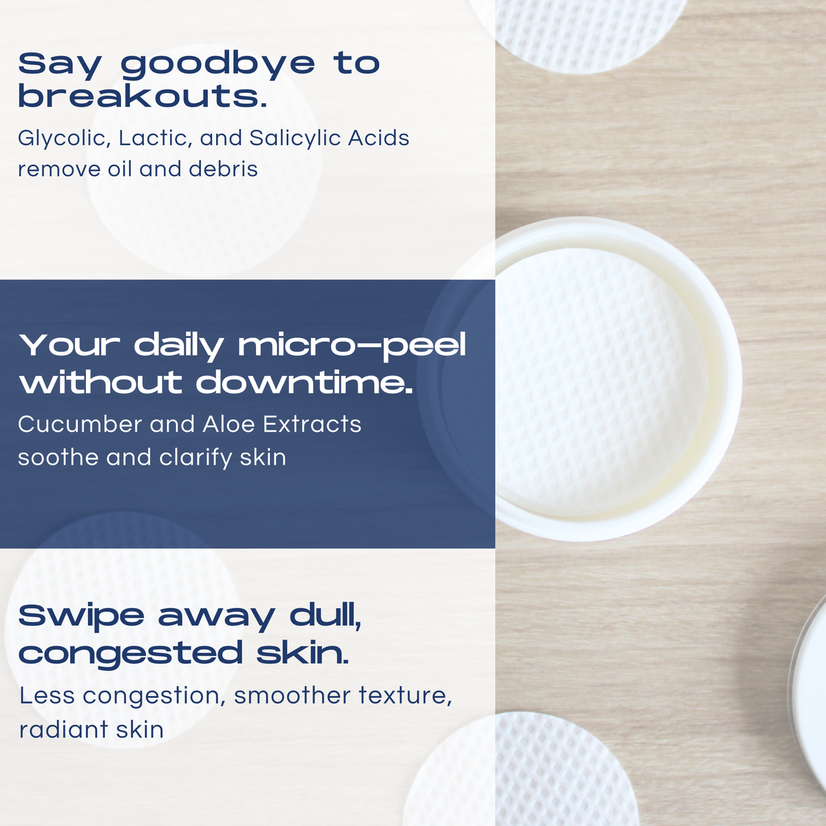 A promotional graphic for a skincare product showing several round white micro-peel pads arranged on a light wood surface. Text on the left describes benefits: 'Say goodbye to breakouts.