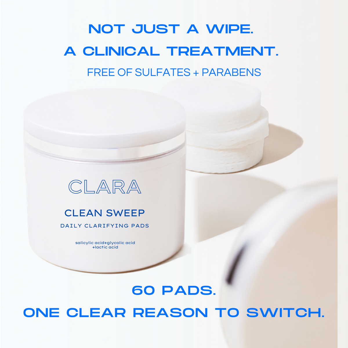 A white cosmetic jar labeled CLARA Clean Sweep Daily Clarifying Pads on a white background with blue promotional text above and below. A second jar is blurred in the background, and part of a third jar appears in the lower right corner.